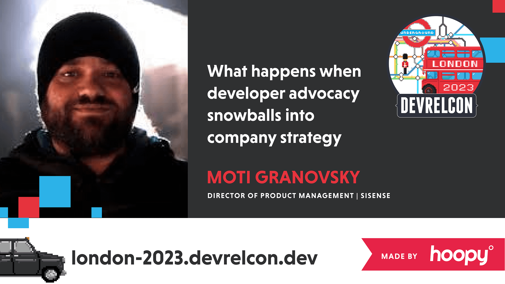 The image is a promotional graphic for a presentation by Moti Granovsky at DevRelCon London 2023. The graphic shows a photo of Moti Granovsky wearing a beanie hat and a friendly smile. The text next to him states, "What happens when developer advocacy snowballs into company strategy," suggesting the topic of his talk will explore the influence of developer relations on broader company objectives. Moti Granovsky is identified as the Director of Product Management at Sisense. The graphic includes the DevRelCon logo with iconic London imagery, such as the underground sign and a double-decker bus, with the year 2023. The URL "london-2023.devrelcon.dev" is featured at the bottom, along with the Hoopy logo, indicating that the graphic is created by or associated with Hoopy. The design conveys a professional tone befitting a corporate conference.